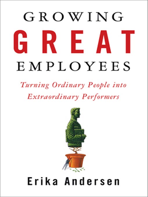 Title details for Growing Great Employees by Erika Andersen - Available